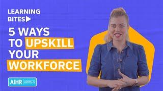 5 Ways to Upskill Your Workforce