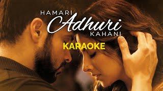 Hamari Adhuri Kahani KARAOKE Video: Arijit Singh | Emraan Hashmi, Vidya Balan | Without Vocals