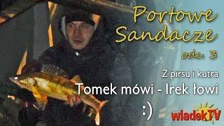 WładekTV - PORTOWE SANDACZE - Tomek mówi, Irek łowi... (odc. 3)