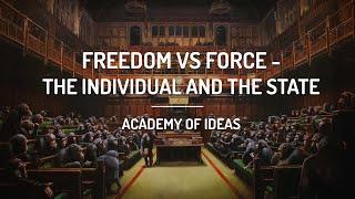 Freedom vs. Force - The Individual and the State