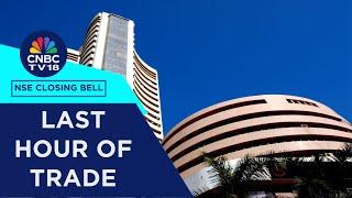 Stock Market Updates: All Updates From The Last Hour Of Trade Today | NSE Closing Bell | CNBC TV18