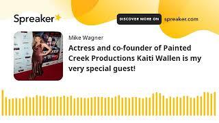 Actress and co-founder of Painted Creek Productions Kaiti Wallen is my very special guest!