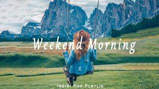 Weekend Morning  / Morning Music for a Positive DayAn Indie/Pop/Folk/Acoustic Playlist