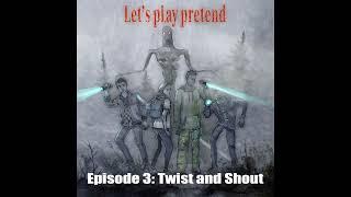 Let's Play Pretend | Episode 3: Twist and Shout