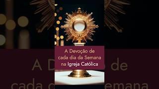 A Devoção de cada dia da semana na Igreja Católica. Uma bela tradição que nos ajuda a rezar melhor.