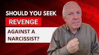 Should You Seek Revenge Against A Narcissist?