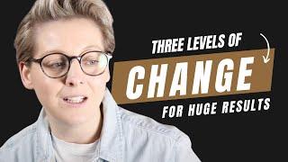 Sick of struggling? Change your life with the 'Three Levels of Change'