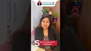 5 early symptoms of pregnancy by Dr Swati Rai