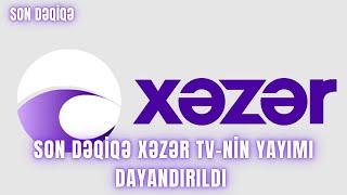 SON DƏQİQƏ. Xəzər TV-nin yayımı dayandırıldı