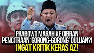 PRABOWO MARAH KE GIBRAN PENCITRAAN 'GORONG-GORONG' DULUAN?! INGAT KRITIK KERAS AZ!