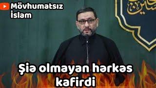 Hacı Şahin şiə əqidəsinə görə şiə olmayan hərkəs kafirdir