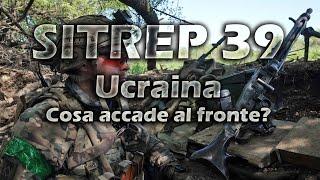 SITREP39 - UCRAINA, cosa accade al fronte?