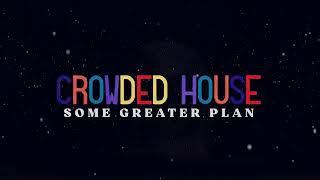 CROWDED HOUSE - SOME GREATER PLAN (OFFICIAL LYRIC VIDEO)