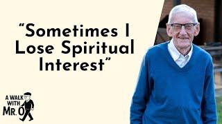 "Sometimes I Lose Spiritual Interest" | A Walk With Mr. O (Stuart Olyott)