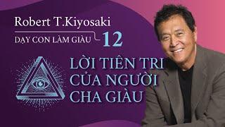 [Sách nói] Dạy Con Làm Giàu - Tập 12: Lời Tiên Tri Của Người Cha Giàu - Chương 1 | Robert T.Kiyosaki