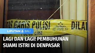 Miris! Pembunuhan Suami Istiri di Denpasar Terjadi Lagi |Liputan 6 Bali