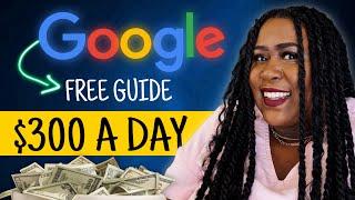 FREE Step By Step Guide To Earning $300 A Day With Google Digital Products