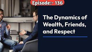 Chanakya's Wisdom: The Dynamics of Wealth, Friendship, and Respect | Episode 136