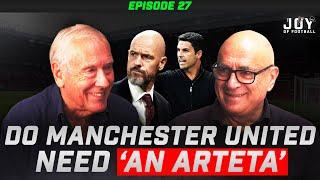 DO Manchester United NEED 'an Arteta'┃The Joy of Football Podcast