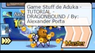 Game Stuff de Aduka - TUTORIAL PARTE ( 1)  - DRAGONBOUND / By: Alexander Porta - OjosAzules -