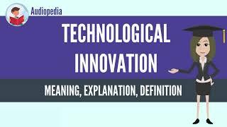 What Is TECHNOLOGICAL INNOVATION? TECHNOLOGICAL INNOVATION Definition & Meaning