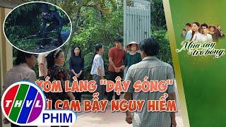Xóm làng ''dậy sóng'' bởi cạm bẫy nguy hiểm của kẻ giấu mặt | MÙA SẬY TRỔ BÔNG