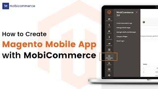 How to Create Magento Mobile App with MobiCommerce, a Top Mobile Commerce Platform