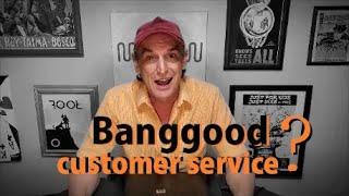 Review of Banggood customer service. The Beginning!