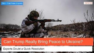 Can Trump Deliver Peace in Ukraine? Experts Say Not So Fast!