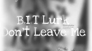 B.I.T Lurk - Don't Leave Me | Prod By @two4flex
