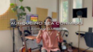 AUNQUE NO SEA CONMIGO (en el estudio) - Adrian Garcia