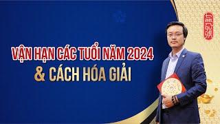 Vận hạn các tuổi năm 2024 & Cách hóa giải | Kích Tài Lộc 2024 | Phong Thủy Tam Nguyên