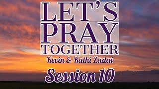 Let's Pray Together Session 10-Kevin & Kathi Zadai