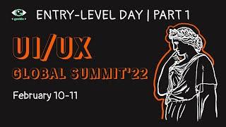 UI/UX Global Summit'22 - Entry-level day | Part 1