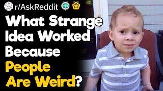 What Strange Idea Worked Because People Are Weird?