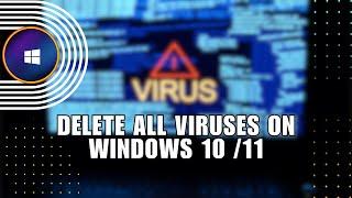 ⭐ COMPLETE: How to Delete All Viruses on Windows 10 /11 [New Update] | Troubleshooting