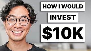 If I Wanted to Invest $10,000, I'd Do This