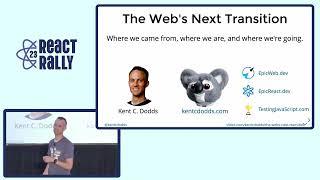 The Web's Next Transition  - Kent C. Dodds - React Rally 2023