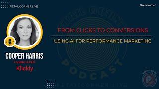 From Clicks to Conversions: Using AI for Performance Marketing. -Cooper Harris on Retail Corner