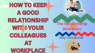 How to maintain or keep a good relationship with your colleagues at workplace.