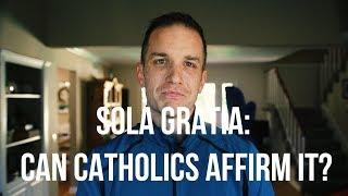 Sola Gratia: Can Catholics Affirm It?  |  Practical Theism