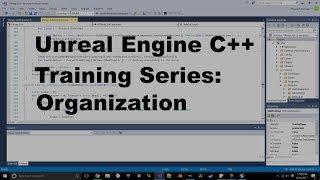 Unreal Engine C++ Training Series - Organization