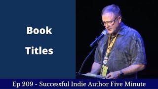 Successful Indie Author Five Minute Focus Ep209 - Story Titles