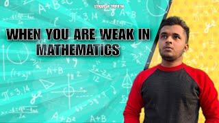 When you are weak in Maths | Utkarsh Tripathi