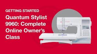 Getting Started Quantum Stylist™ 9960: Complete Online Owner's Class