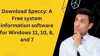 Download Speccy: A Free system information software for Windows 11, 10, 8, and 7