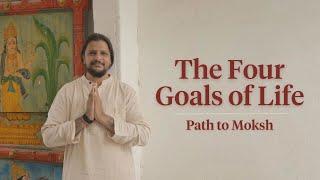 The Four Goals of Life - Uncovering the Path to Moksh!