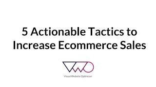 5 Actionable Tactics to Increase Ecommerce Sales and Conversions