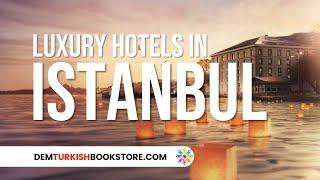 Top 10 Luxury Hotels in Istanbul - Exclusive Tour!