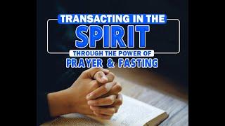 Transacting In The Spirit Through The Power Of Prayer and Fasting II Apostle John Kimani William